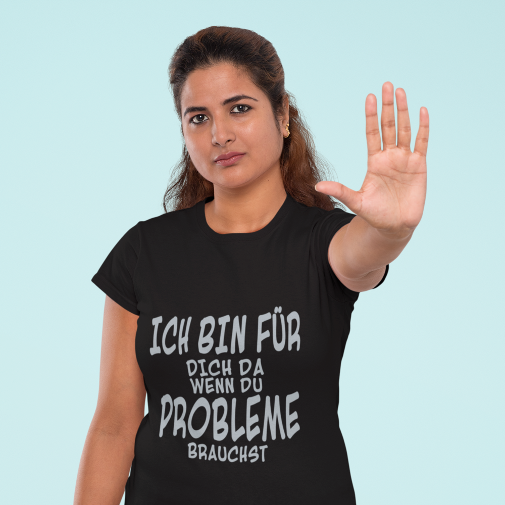 Ich bin da für dich wenn Probleme Brauchst - Basic Shirt Unisex