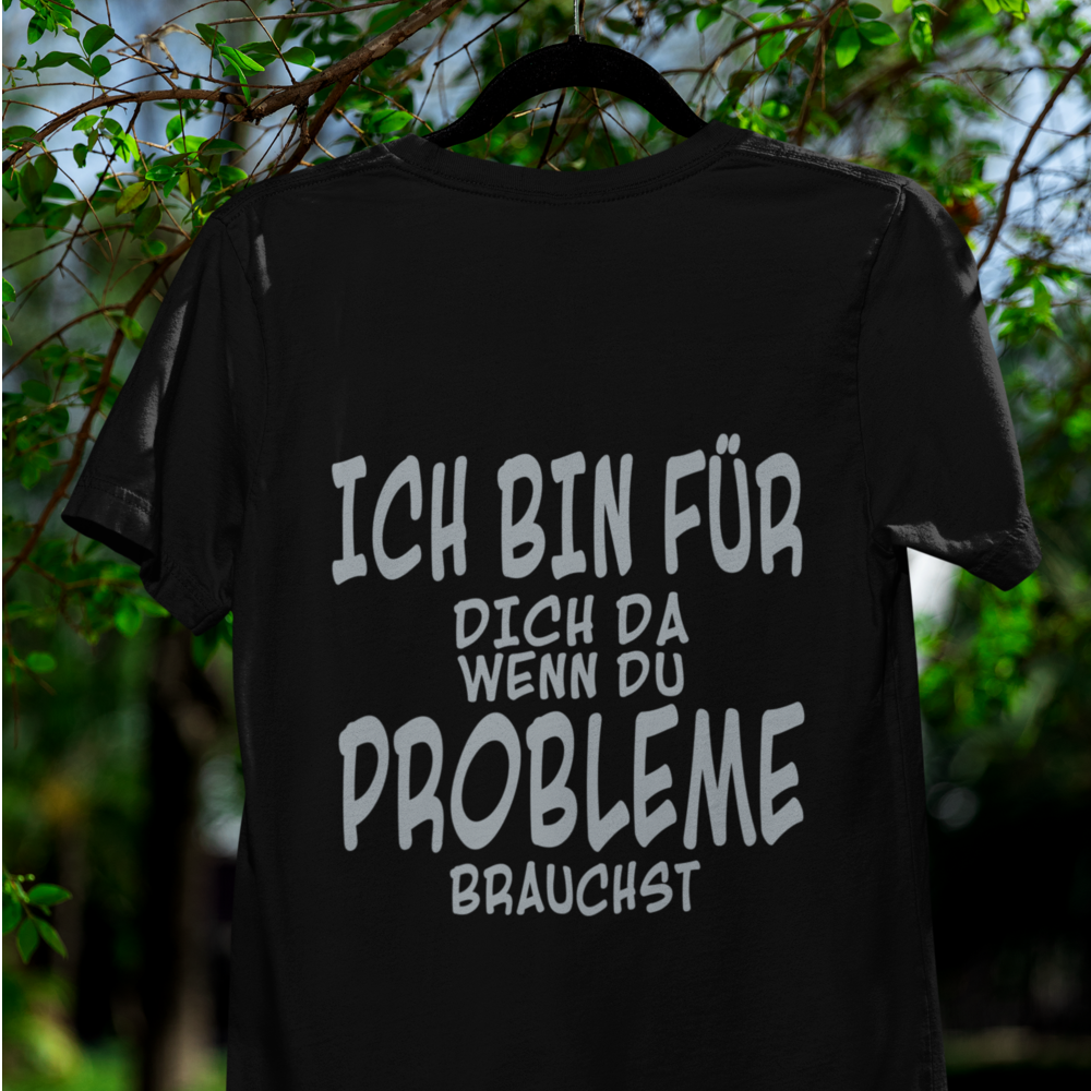 Ich bin da für dich wenn Probleme Brauchst - Basic Shirt Unisex