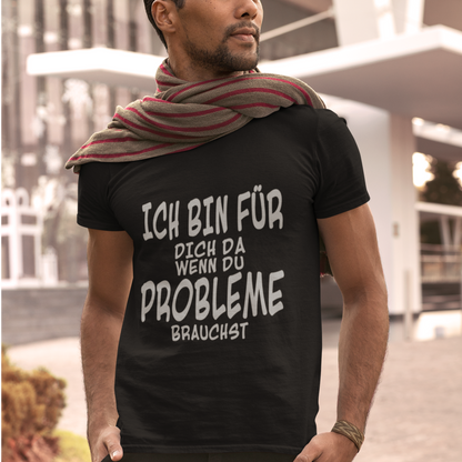 Ich bin da für dich wenn Probleme Brauchst - Basic Shirt Unisex